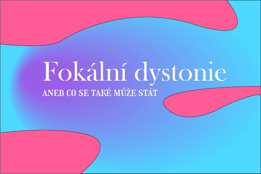 Fokální dystonie, aneb co se také může stát. Grafika: Michal Král